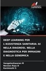 Naveen Raju D, Vengateshwaran M, Kanimozhi S - DEEP LEARNING PER L'ASSISTENZA SANITARIA: AI NELLA DIAGNOSI, NELLA DIAGNOSTICA PER IMMAGINI E NELLA GENOMICA