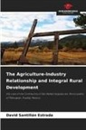 David Santillan Estrada - The Agriculture-Industry Relationship and Integral Rural Development
