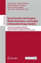 Seyed-Ahmad Ahmadi, Lina Felsner, Xiaoling Hu, Anees Kazi, Thomas Küstner, Andreas Maier... - Reconstruction and Imaging Motion Estimation, and Graphs in Biomedical Image Analysis