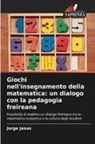 Jorge Jesus - Giochi nell'insegnamento della matematica: un dialogo con la pedagogia freireana