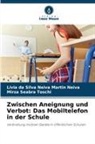 Lívia Da Silva Neiva Martin Neiva, Seabra Toschi, Mirza Seabra Toschi - Zwischen Aneignung und Verbot: Das Mobiltelefon in der Schule