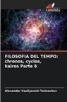 Alexander Vasilyevich Tolmachev - FILOSOFIA DEL TEMPO: chronos, cyclos, kairos Parte 6