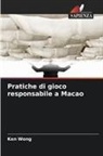 Ken Wong - Pratiche di gioco responsabile a Macao