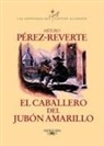 Arturo Pérez-Reverte - El caballero del jubón amarillo