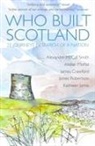 James Crawford, Kathleen Jamie, Alexander McCall Smith, Alistair Moffat, James Robertson - Who Built Scotland