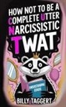 Billy Taggert - How Not to be a Complete Utter Narcissistic Twat