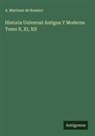 A. Martinez de Romero - Historia Universal Antigua Y Moderna Tomo X, XI, XII