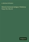 A. Martinez de Romero - Historia Universal Antigua Y Moderna Tomo VII, VIII, IX