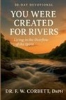 F. W. Corbett DrPH - 30-Day Devotional You Were Created For Rivers