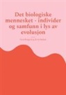 Terje Bongard - Det biologiske mennesket - individer og samfunn i lys av evolusjon