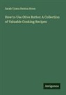 Sarah Tyson Heston Rorer - How to Use Olive Butter: A Collection of Valuable Cooking Recipes