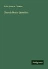 John Spencer Curwen - Church Music Question