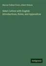Marcus Tullius Cicero, Albert Watson - Select Letters with English Introductions, Notes, and Appendices