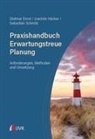 Dietmar Ernst, Joachim Häcker, Sebastian Schmitz - Praxishandbuch Erwartungstreue Planung