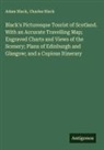 Adam Black, Charles Black - Black's Picturesque Tourist of Scotland. With an Accurate Travelling Map; Engraved Charts and Views of the Scenery; Plans of Edinburgh and Glasgow; and a Copious Itinerary
