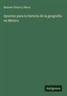 Manuel Orozco Y Berra - Apuntes para la historia de la geografía en México