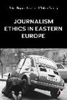 Péter Bajomi-Lázár, Dalma Boldog - Journalism Ethics in Eastern Europe