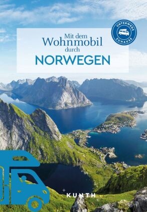 Cornelia Hammelmann - KUNTH Mit dem Wohnmobil durch Norwegen - Unterwegs Zuhause