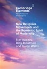Stef (Leuven University) Houtman Aupers, Aupers Stef, Houtman Dick, Galen Watts - New Religious Movements and the Romantic Spirit of Modernity