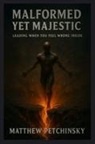 Matthew Petchinsky - Malformed Yet Majestic