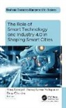 Deep Chandra, Vinay Kandpal, Manoj Kumar Nallapaneni - The Role of Smart Technology and Industry 4.0 in Shaping Smart Cities