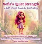 Devon Abbruzzese, Aria Capri Publishing, Mauricio Vasquez - Sofia's Quiet Strength a Self-Worth Book for Little Girls