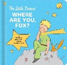 Antoine De Saint-Exupery, Antoine De Saint-Exupery - The Little Prince: Where Are You, Fox?