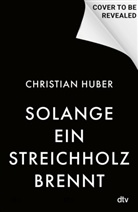 Christian Huber - Solange ein Streichholz brennt