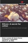 Rener Luciano de Souza Ferraz, Ivomberg D. Magalhães, Alberto S. de Melo - Silicon: A secret for cotton