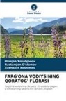Rustamjon Gulomov, Rustamjon G'ulomov, X Xoshimov, Xushbaxt Xoshimov, Olimjon Yokubjonov - FARG'ONA VODIYSINING QORATOG' FLORASI