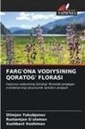 Rustamjon G'ulomov, Xushbaxt Xoshimov, Olimjon Yokubjonov - FARG'ONA VODIYSINING QORATOG' FLORASI