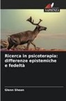 Glenn Shean - Ricerca in psicoterapia: differenze epistemiche e fedeltà