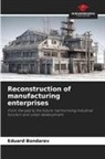 Eduard Bondarev - Reconstruction of manufacturing enterprises