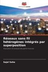 Sajal Saha - Réseaux sans fil hétérogènes intégrés par superposition