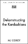 MJ Corey - Dekonstructing the Kardashians