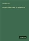 John Williams - The World's Witness to Jesus Christ