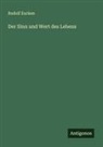 Rudolf Eucken - Der Sinn und Wert des Lebens