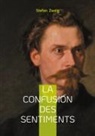 Stefan Zweig - La confusion des sentiments
