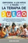 Deana Rush Davis - Empodera A Los Niños A Través De La Terapia De Juego