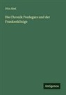 Otto Abel - Die Chronik Fredegars und der Frankenkönige