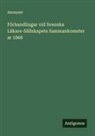 Anonymt - Förhandlingar vid Svenska Läkare-Sällskapets Sammankomster ar 1868