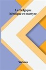 Various - La Belgique h ro que et martyre