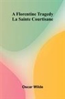 Oscar Wilde - A Florentine Tragedy; La Sainte Courtisane