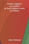 Arthur Rimbaud - Po sies compl tes; avec pr face de Paul Verlaine et notes de l' diteur