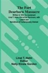 Linai T. Helm, Nelly Kinzie Gordon - The Fort Dearborn Massacre; Written in 1814 by Lieutenant Linai T. Helm, One of the Survivors, with Letters and Narratives of Contemporary Interest
