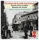 Rosario de Acuña, Macrino Fernández Riera, Benito Pérez Galdós - El crimen de la calle Fuencarral
