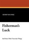 Henry Van Dyke - Fisherman's Luck