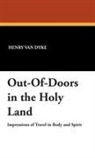 Henry Van Dyke - Out-Of-Doors in the Holy Land