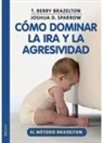 Thomas Berry Brazelton, Joshua D. Sparrow - Cómo dominar la ira y la agresividad