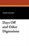 Henry Van Dyke - Days Off and Other Digressions